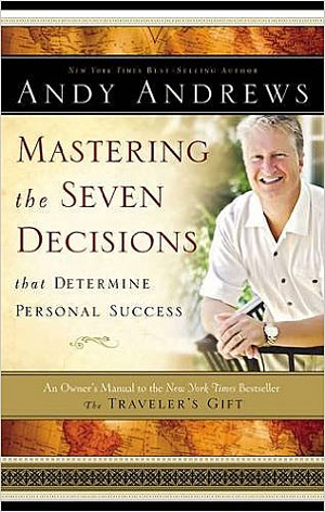 Mastering the Seven Decisions by Andy Andrews